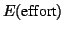 $\displaystyle E(\mbox{effort})$