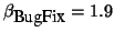 $\beta_{\mbox{BugFix}} = 1.9$