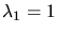 $\lambda_1 = 1$