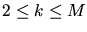 $2 \leq k \leq M$