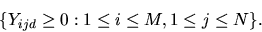 \begin{displaymath}\{ Y_{ijd}\geq 0: 1 \leq i \leq M, 1 \leq j \leq N\}.\end{displaymath}