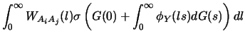 $\displaystyle { \int_0^\infty W_{A_iA_j}(l) \sigma \left(G(0)
+ \int_0^\infty \phi_Y(ls)dG(s)\right) dl}$
